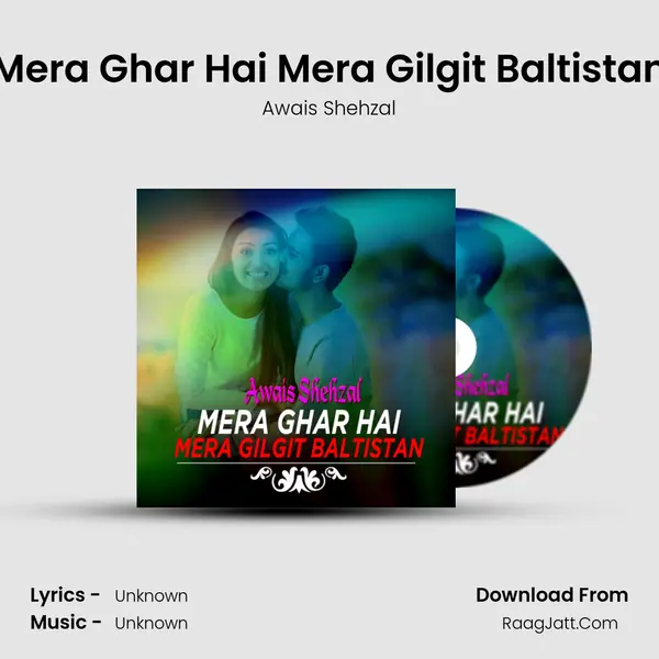 Mera Ghar Hai Mera Gilgit Baltistan - Single - Awais Shehzal