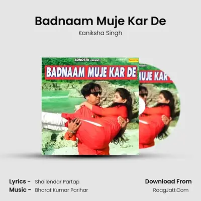 Badnaam Muje Kar De - Kaniksha Singh