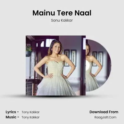 Mainu Tere Naal - Sonu Kakkar