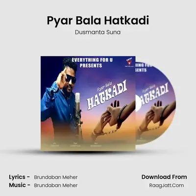 Pyar Bala Hatkadi - Dusmanta Suna