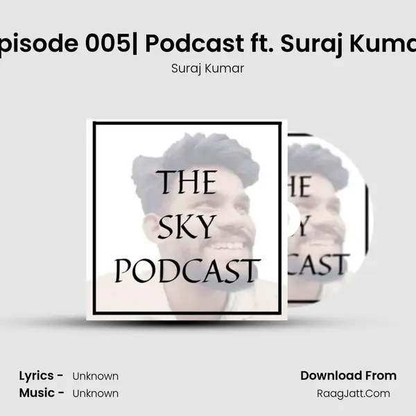 Episode 005| Podcast ft. Suraj Kumar MP3 Song by Suraj Kumar Cover