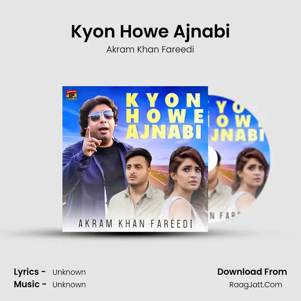 Kyon Howe Ajnabi - Single - Akram Khan Fareedi