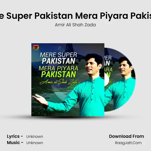 Mere Super Pakistan Mera Piyara Pakistan - Single - Amir Ali Shah Zada