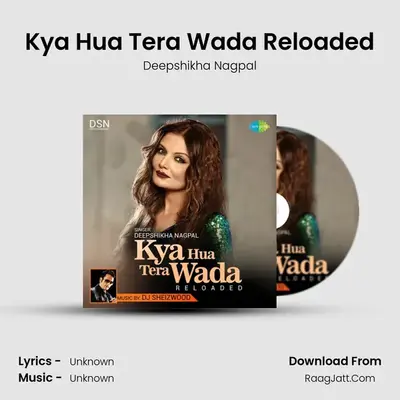 Kya Hua Tera Wada Reloaded - Deepshikha Nagpal - Deepshikha Nagpal