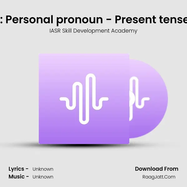 Episode 3 : Personal pronoun - Present tense - 4 types MP3 Song by IASR Skill Development Academy Cover