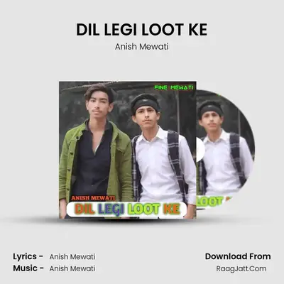 DIL LEGI LOOT KE - Anish Mewati