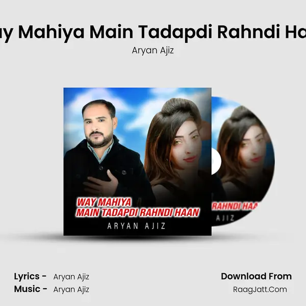 Way Mahiya Main Tadapdi Rahndi Haan - Aryan Ajiz