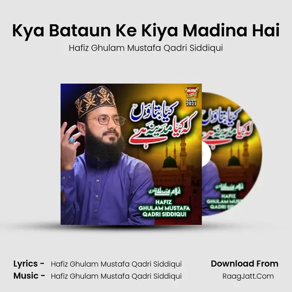 Kya Bataun Ke Kiya Madina Hai - 