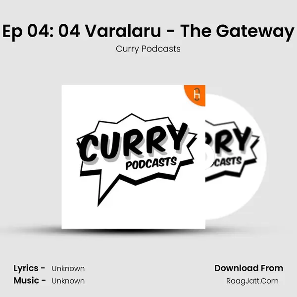 Ep 04: 04 Varalaru - The Gateway MP3 Song by Curry Podcasts Cover