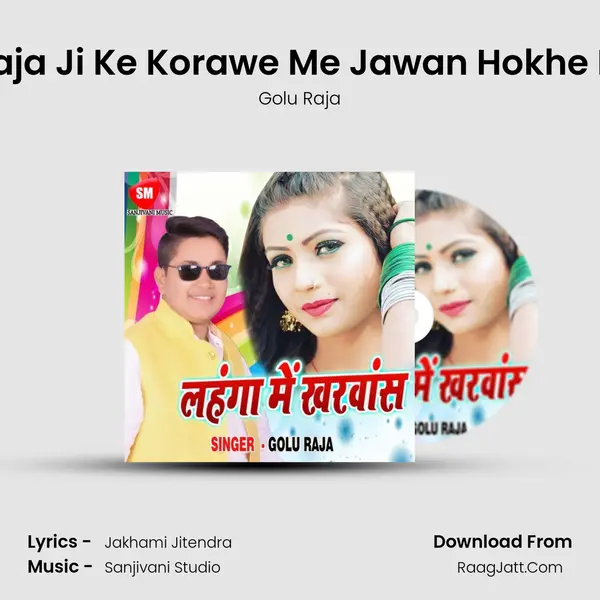 Raja Ji Ke Korawe Me Jawan Hokhe Di MP3 Song by Golu Raja Cover