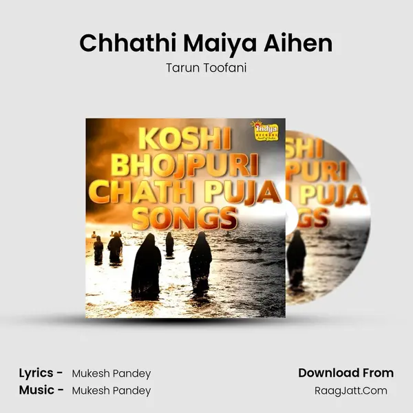 Chhathi Maiya Aihen MP3 Song by Tarun Toofani Cover