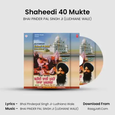 Shaheedi 40 Mukte(Saka Muktsa - BHAI PINDER PAL SINGH JI (LUDHIANE WALE)