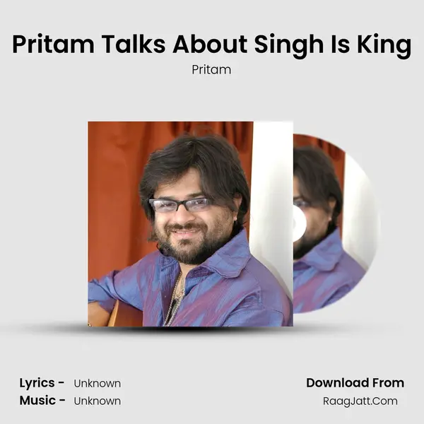 Pritam Talks About Singh Is King MP3 Song by Pritam Cover