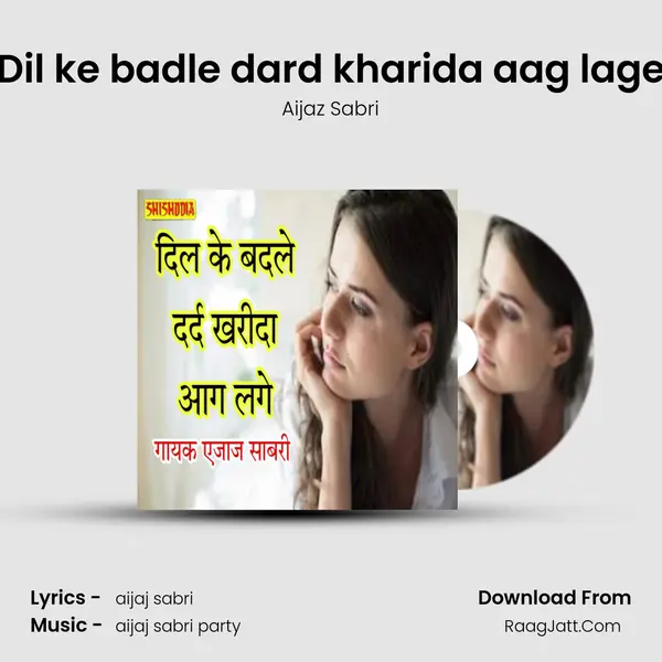 Dil ke badle dard kharida aag lage Cover