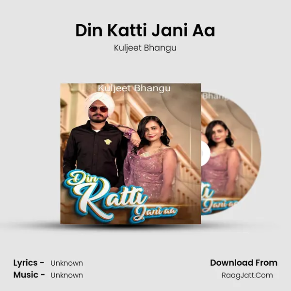 Din Katti Jani Aa - Kuljeet Bhangu