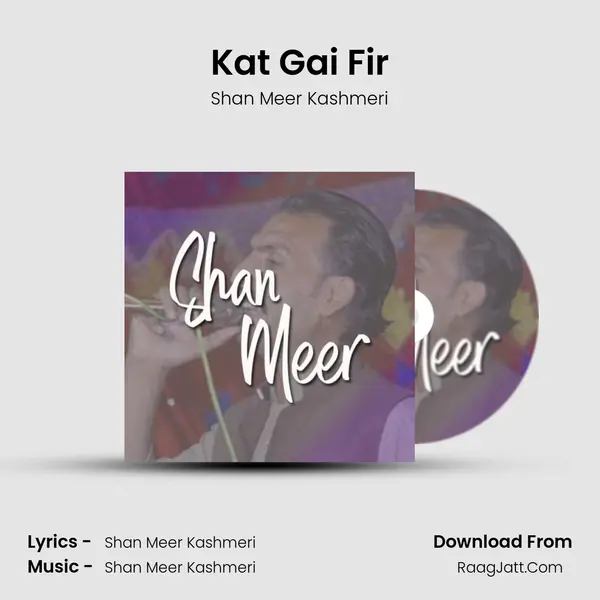 Kat Gai Fir MP3 Song by Shan Meer Kashmeri Cover