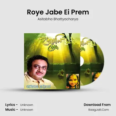 Roye Jabe Ei Prem MP3 Song by Asitabha Bhattyacharya Cover