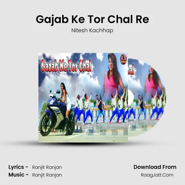 Gajab Ke Tor Chal Re - Nitesh Kachhap