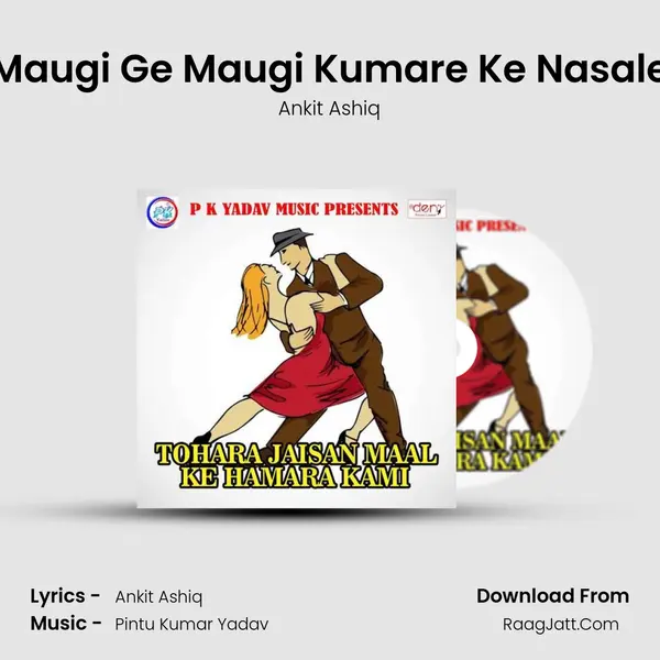 Maugi Ge Maugi Kumare Ke Nasale MP3 Song by Ankit Ashiq Cover