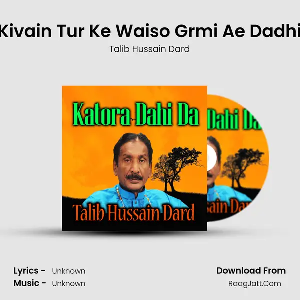 Kivain Tur Ke Waiso Grmi Ae Dadhi MP3 Song by Talib Hussain Dard Cover