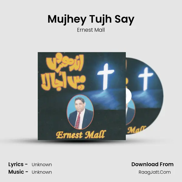 Mujhey Tujh Say MP3 Song by Ernest Mall Cover
