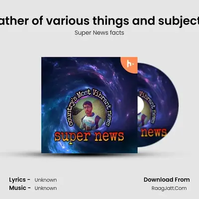 Father of various things and subjects - season - 1 - Super News facts