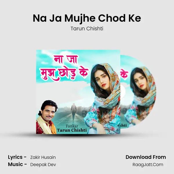 Na Ja Mujhe Chod Ke MP3 Song by Tarun Chishti Cover