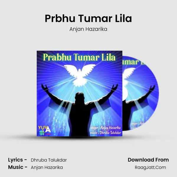 PRBHU TUMAR LILA - Anjan Hazarika