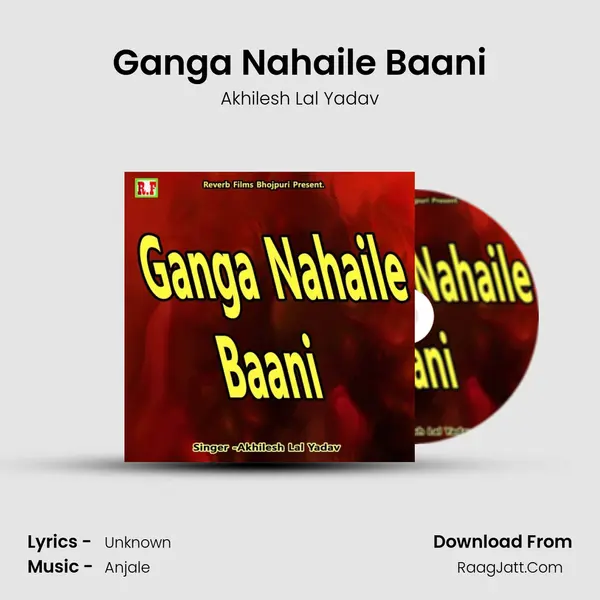 Ganga Nahaile Baani - Akhilesh Lal Yadav