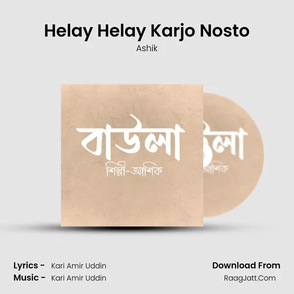 Helay Helay Karjo Nosto MP3 Song by Ashik Cover