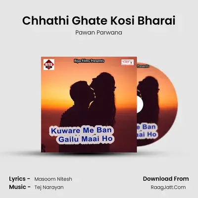Chhathi Ghate Kosi Bharai MP3 Song by Pawan Parwana Cover