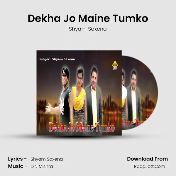 Dekha Jo Maine Tumko - Shyam Saxena