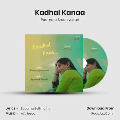 Kadhal Kanaa - Padmaja Sreenivasan