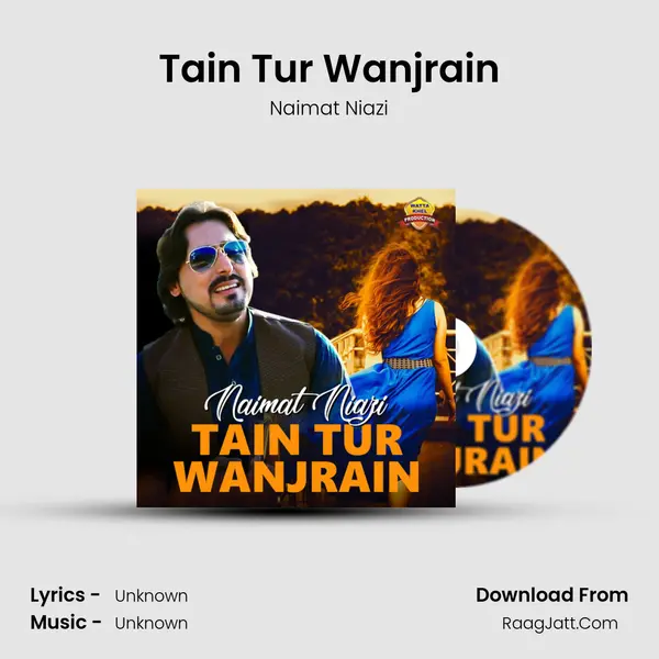 Tain Tur Wanjrain - Single - Naimat Niazi