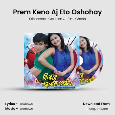 Prem Keno Aj Eto Oshohay MP3 Song by Krishnendu Gautam Cover