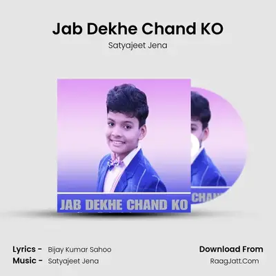 Jab Dekhe Chand KO - Satyajeet Jena