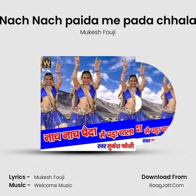 Nach Nach Paida Me Pada Chhala - Mukesh Fouji
