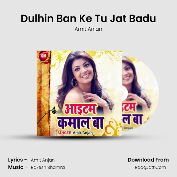 Dulhin Ban Ke Tu Jat Badu mp3 song