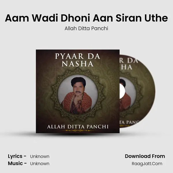 Aam Wadi Dhoni Aan Siran Uthe MP3 Song by Allah Ditta Panchi Cover