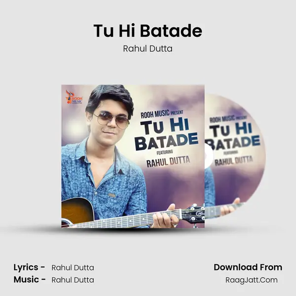Tu Hi Batade - Rahul Dutta