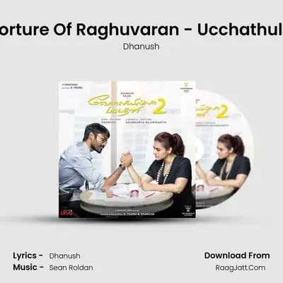 Torture Of Raghuvaran - Ucchathula MP3 Song by Dhanush Cover