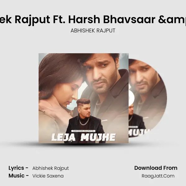 Leja Mujhe - Abhishek Rajput Ft. Harsh Bhavsaar &amp; Mahima Nagmoti mp3 song