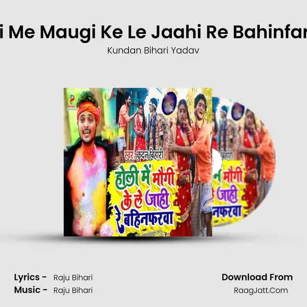 Holi Me Maugi Ke Le Jaahi Re Bahinfarwa - Kundan Bihari Yadav