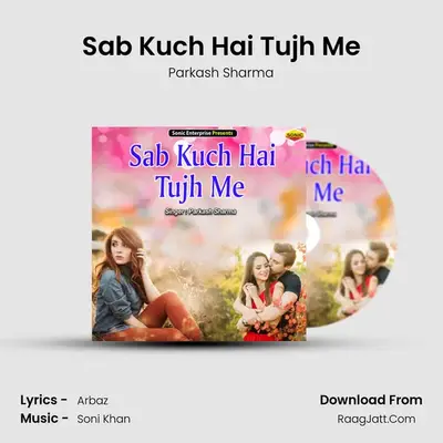 Sab Kuch Hai Tujh Me - Parkash Sharma