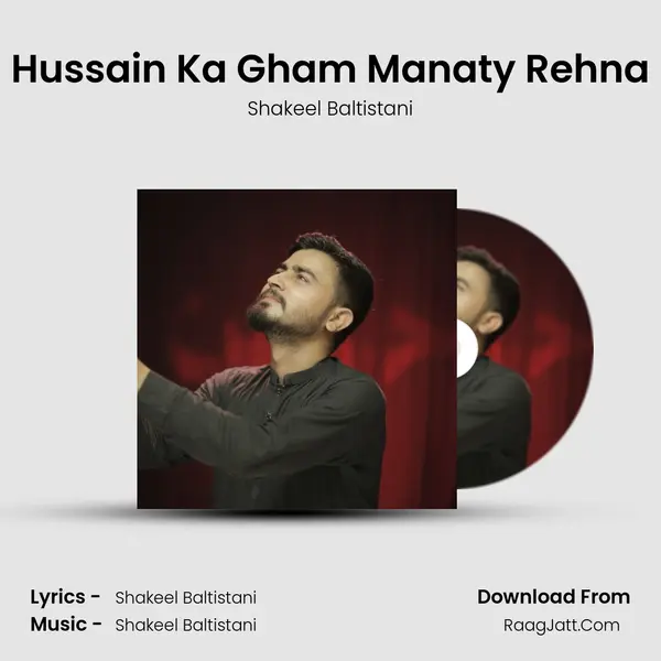 Hussain Ka Gham Manaty Rehna - Shakeel Baltistani