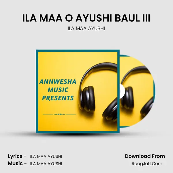 ILA MAA O AYUSHI BAUL III MP3 Song by ILA MAA AYUSHI Cover