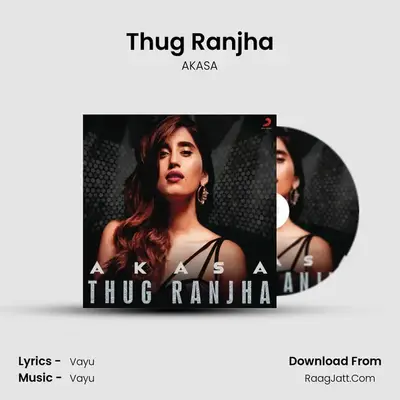 Thug Ranjha - Akasa