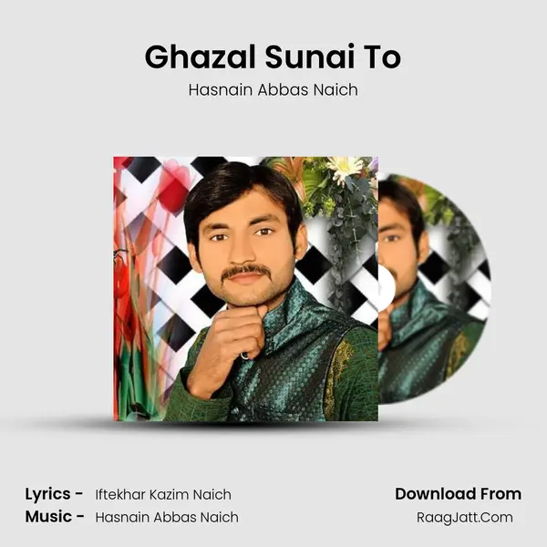 Ghazal Sunai To - Hasnain Abbas Naich
