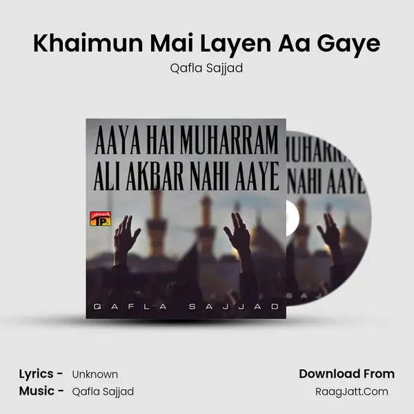 Khaimun Mai Layen Aa Gaye MP3 Song by Qafla Sajjad Cover