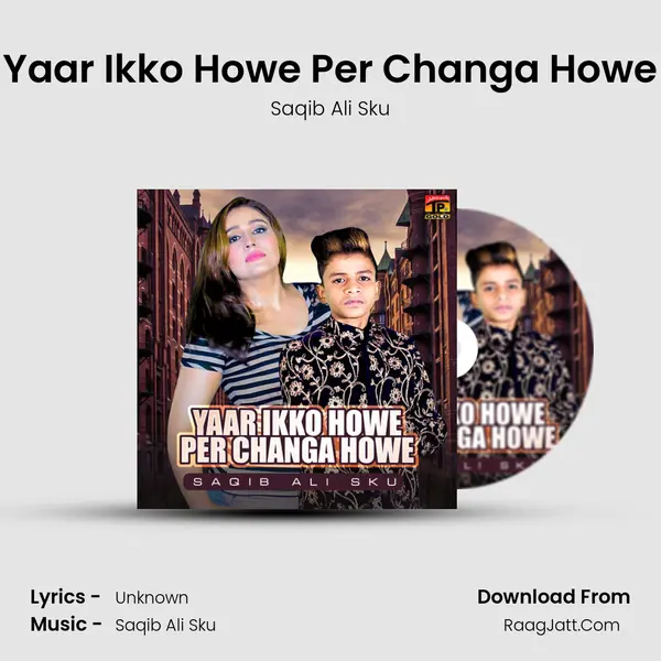 Yaar Ikko Howe Per Changa Howe MP3 Song by Saqib Ali Sku Cover